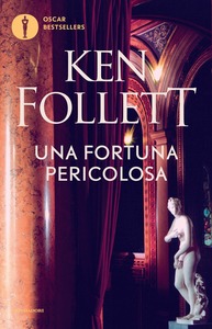 Ken Follett – Una fortuna pericolosa (2016)