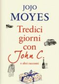 Jojo Moyes - Tredici giorni con John C. e altri racconti (2016)