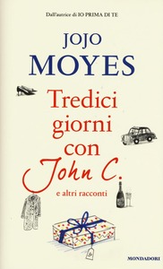 Jojo Moyes – Tredici giorni con John C. e altri racconti (2016)
