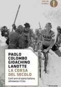Paolo Colombo, Gioachino Lanotte - La corsa del secolo. Cent'anni di storia italiana attraverso il Giro (2017)