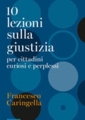 Francesco Caringella - 10 lezioni sulla giustizia per cittadini curiosi e perplessi (2010)
