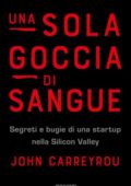 img John Carreyrou - Una sola goccia di sangue. Segreti e bugie di una startup nella Silicon Valley