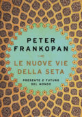 Peter Frankopan - Le nuove vie della seta (2019)