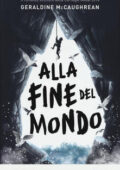 Geraldine McCaughrean - Alla fine del mondo (2019)