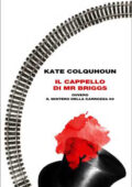 Kate Colquhoun - Il cappello di Mr Briggs - ovvero Il mistero della carrozza 69 (2012)