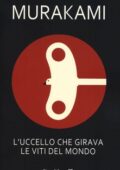 Haruki Murakami - L'uccello che girava le viti del mondo (2013)