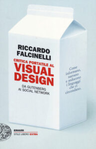 Riccardo Falcinelli    – Critica portatile al visual design. Da Gutenberg ai social network   (2014) PDF