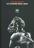 Matteo Nucci - Le lacrime degli eroi (2018)