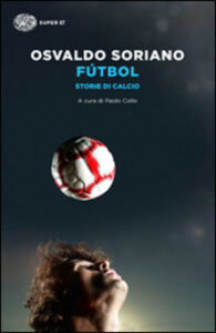 Osvaldo Soriano – Futbol. Storie di calcio (1998)
