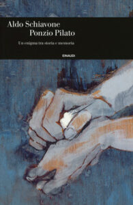 Aldo Schiavone – Ponzio Pilato. Un enigma tra storia e memoria (2016)