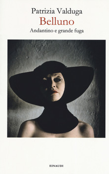 Patrizia Valduga – Belluno. Andantino e grande fuga (2019)