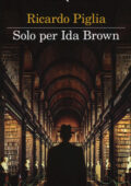 Ricardo Piglia - Solo per Ida Brown (2017)