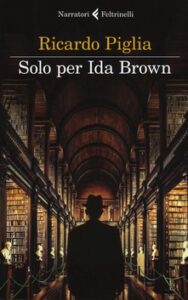 Ricardo Piglia – Solo per Ida Brown (2017)