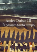 Andre Dubus III - È passato tanto tempo (2019)