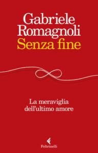 Gabriele Romagnoli – Senza fine. La meraviglia dell’ultimo amore (2018)