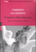 Umberto Galimberti - Il segreto della domanda. Intorno alle cose umane e divine (2010)