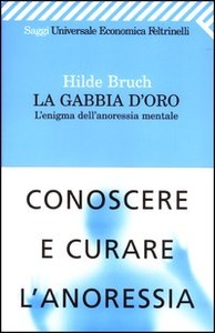 Hilde Bruch – La gabbia d’oro. L’enigma dell’anoressia mentale. Conoscere e curare l’anoressia (2003) PDF