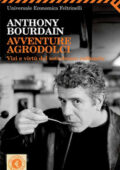 img Anthony Bourdain - Avventure agrodolci. Vizi e virtù del sottobosco culinario (2008)