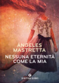 Angeles Mastretta - Nessuna eternità come la mia (2018)