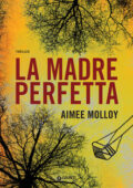 Aimee Molloy - La madre perfetta (2018)