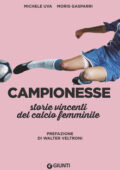 Michele Uva, Moris Gasparri - Campionesse.  Storie vincenti del calcio femminile (2018)