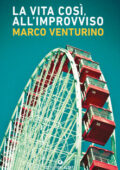 Marco Venturino - La vita così, all'improvviso (2019)