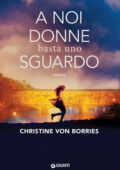 Christine von Borries - A noi donne basta uno sguardo (2018)