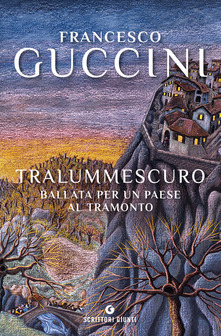 Francesco Guccini – Tralummescuro. Ballata per un paese al tramonto (2019)