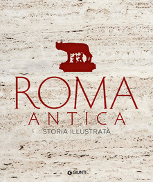 AA.VV. – Roma antica. Storia illustrata (2019)