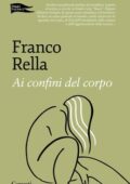 Franco Rella - Ai confini del corpo (2017)