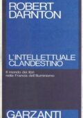 Robert Darnton - L'intellettuale clandestino. Il mondo dei libri nella Francia dell'illuminismo (1990)