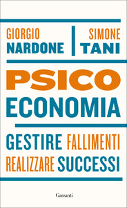 Giorgio Nardone, Simone Tani – Psicoeconomia. Gestire fallimenti realizzare successi (2018)
