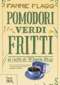 Fannie Flagg - Pomodori verdi fritti al caffè di Whistle Stop (2000)