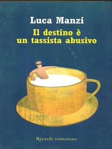 Luca Manzi      – Il destino è un tassista abusivo (2012)