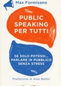 Max Formisano      - Public speaking per tutti. Se solo potessi... parlare in pubblico senza stress (2013)