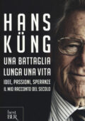 Hans Küng - Una battaglia lunga una vita. Idee, passioni, speranze. Il mio racconto del secolo (2015)