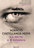 Horacio Castellanos Moya - La serva e il lottatore (2019)