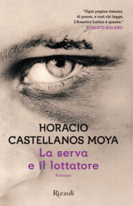 Horacio Castellanos Moya – La serva e il lottatore (2019)