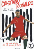 Matt Oldfield, Tom Oldfield - Cristiano Ronaldo. La vera storia del più grande di tutti (2019)