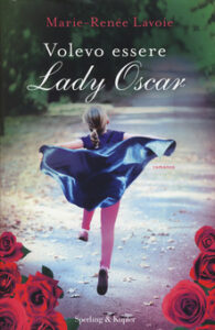 Marie-Renée Lavoie – Volevo essere Lady Oscar (2015)