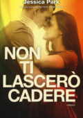 Jessica Park - Non ti lascerò cadere (2017)