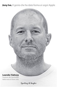 Leander Kahney – Jony Ive. Il genio che ha dato forma ai sogni Apple (2014)