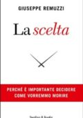 img Giuseppe Remuzzi - La scelta. Perché è importante decidere come vorremmo morire (2018)