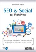 Bonaventura Di Bello - SEO e Social WordPress. Ottimizzare WordPress per posizionarsi su motori di ricerca e social media (2016)