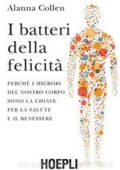 img Alanna Collen - I batteri della felicità. Perché i microbi del nostro corpo sono la chiave de