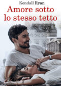 Kendall Ryan - Amore sotto lo stesso tetto (2019)