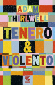 Adam Thirlwell – Tenero & violento (2015)
