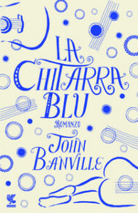 John Banville – La chitarra blu (2017)