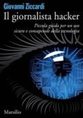 img Giovanni Ziccardi - Il giornalista hacker: Piccola guida per un uso sicuro e consapevole della 