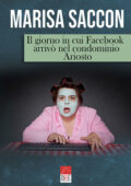 Marisa Saccon   - Il giorno in cui Facebook arrivò nel condominio Ariosto (2019)